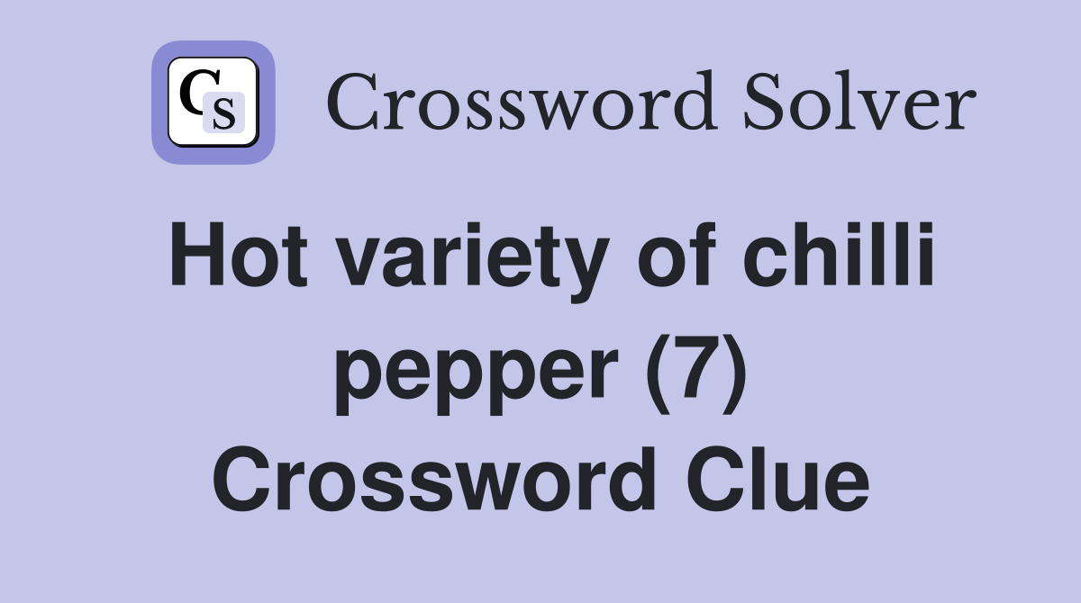 Hot variety of chilli pepper (7) Crossword Clue Answers Crossword